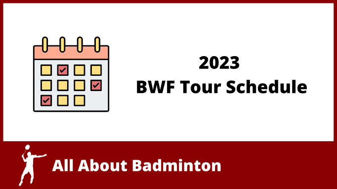 2023 BWF Tour Schedule - All About Badminton