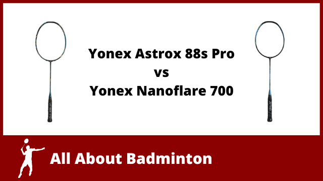 Yonex Astrox 88s Pro vs Nanoflare 700