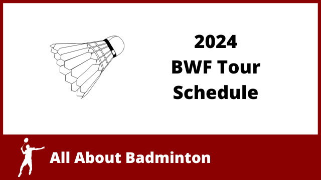 2024 BWF Tour Schedule - All About Badminton
