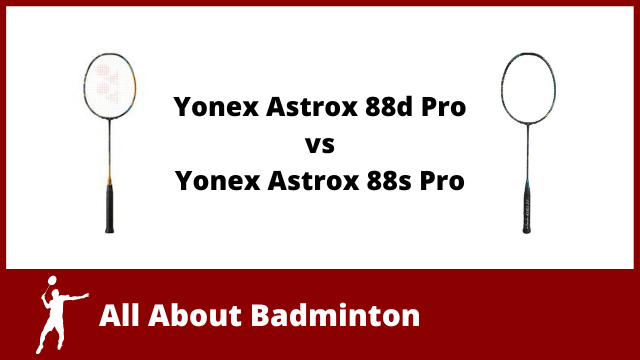 Yonex Astrox 88d vs 88s