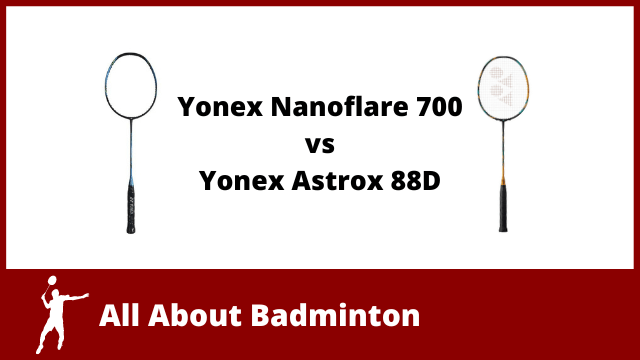 Yonex Nanoflare 700 vs Astrox 88D